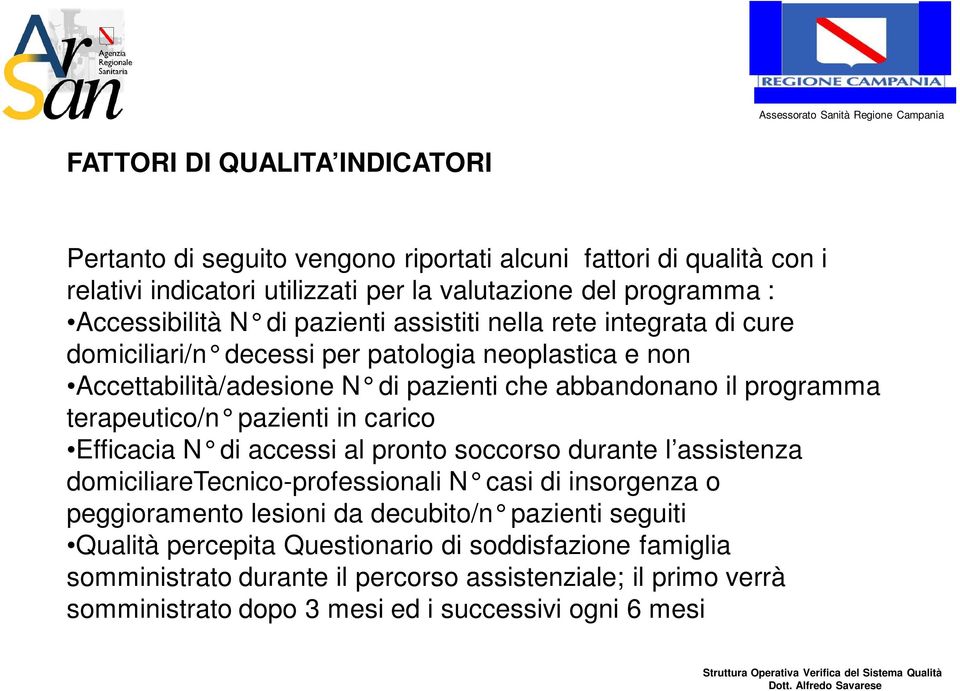 terapeutico/n pazienti in carico Efficacia N di accessi al pronto soccorso durante l assistenza domiciliaretecnico-professionali N casi di insorgenza o peggioramento lesioni da