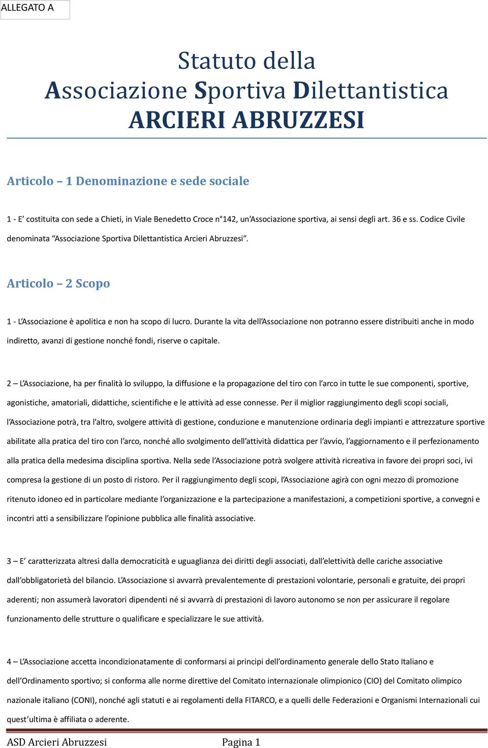 Articolo 2 Scopo 1 - L Associazione è apolitica e non ha scopo di lucro.