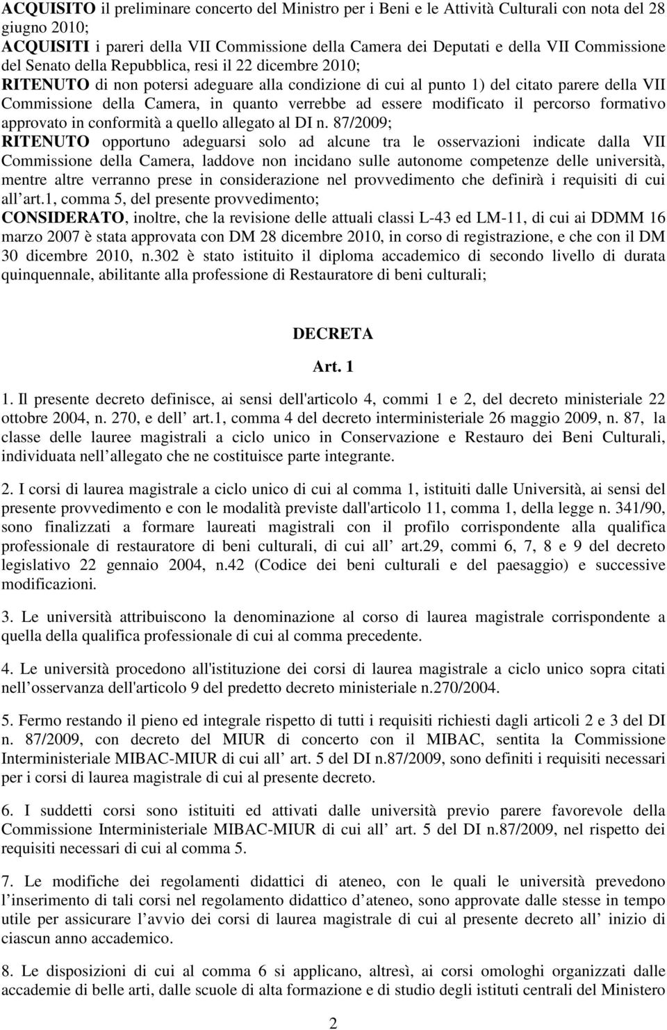 verrebbe ad essere modificato il percorso formativo approvato in conformità a quello allegato al DI n.