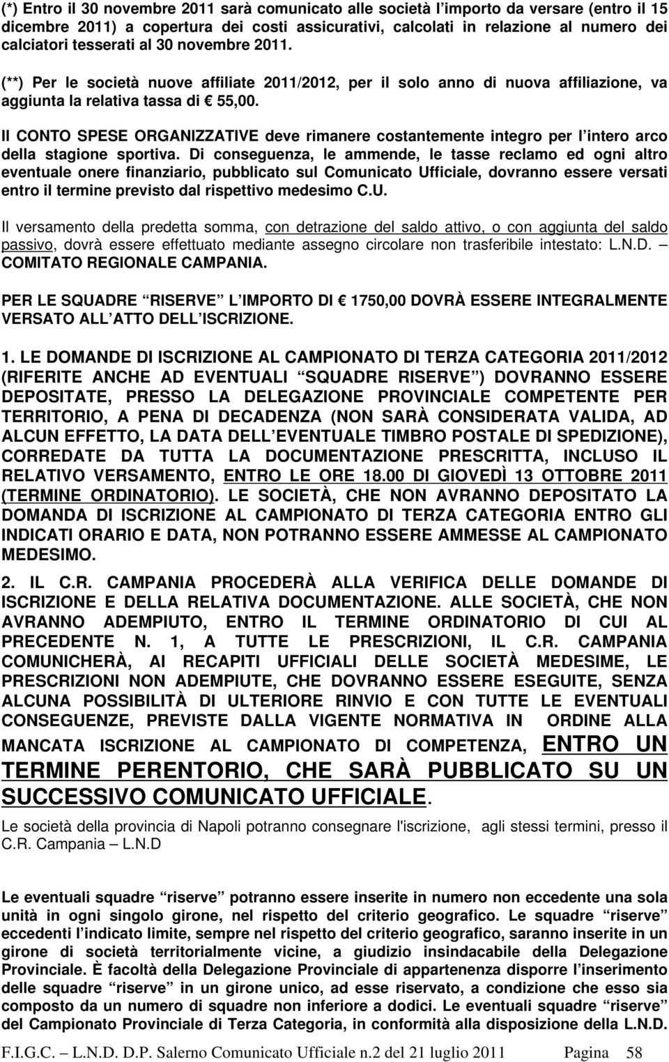 Il CONTO SPESE ORGANIZZATIVE deve rimanere costantemente integro per l intero arco della stagione sportiva.