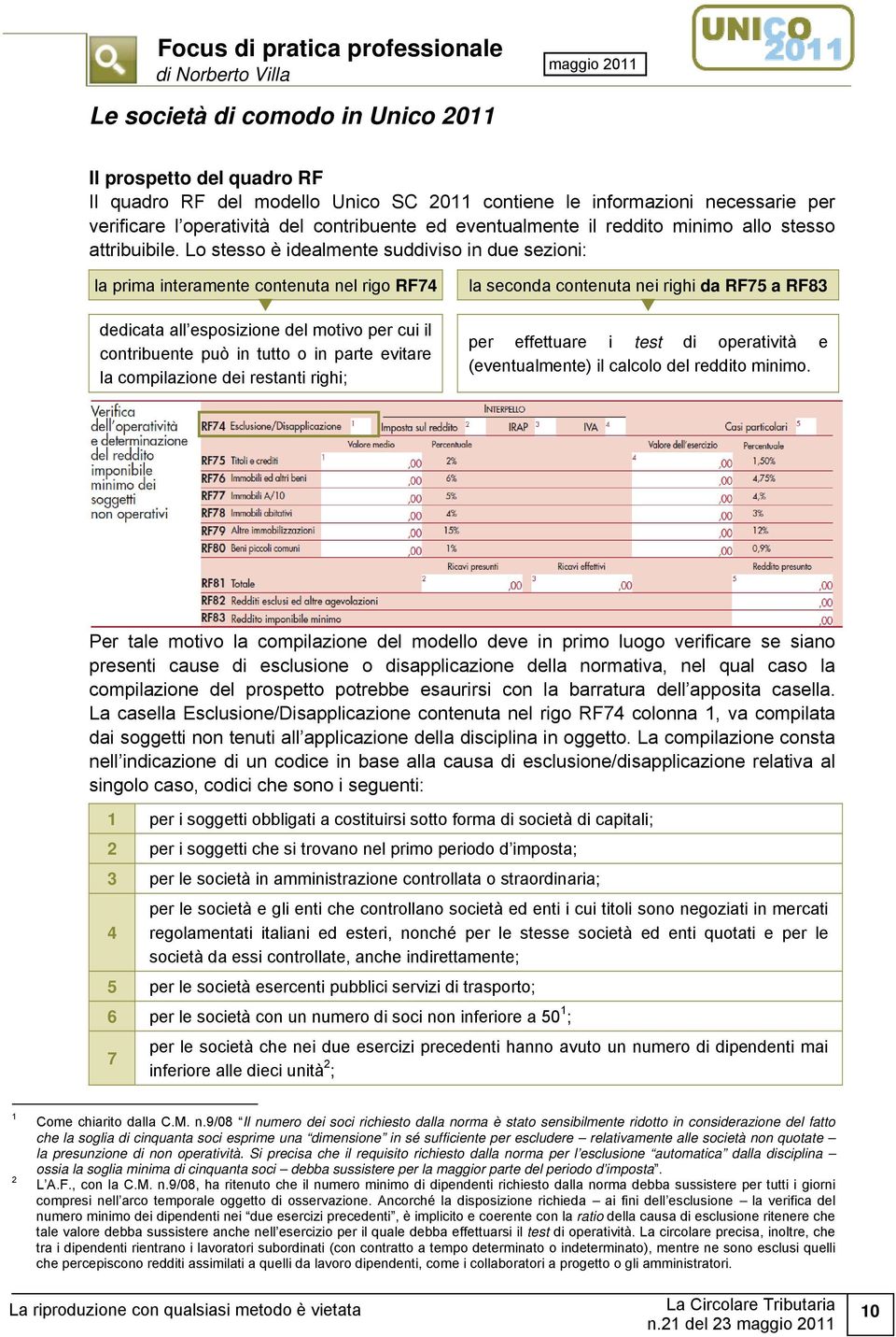 Lo stesso è idealmente suddiviso in due sezioni: la prima interamente contenuta nel rigo RF74 dedicata all esposizione del motivo per cui il contribuente può in tutto o in parte evitare la