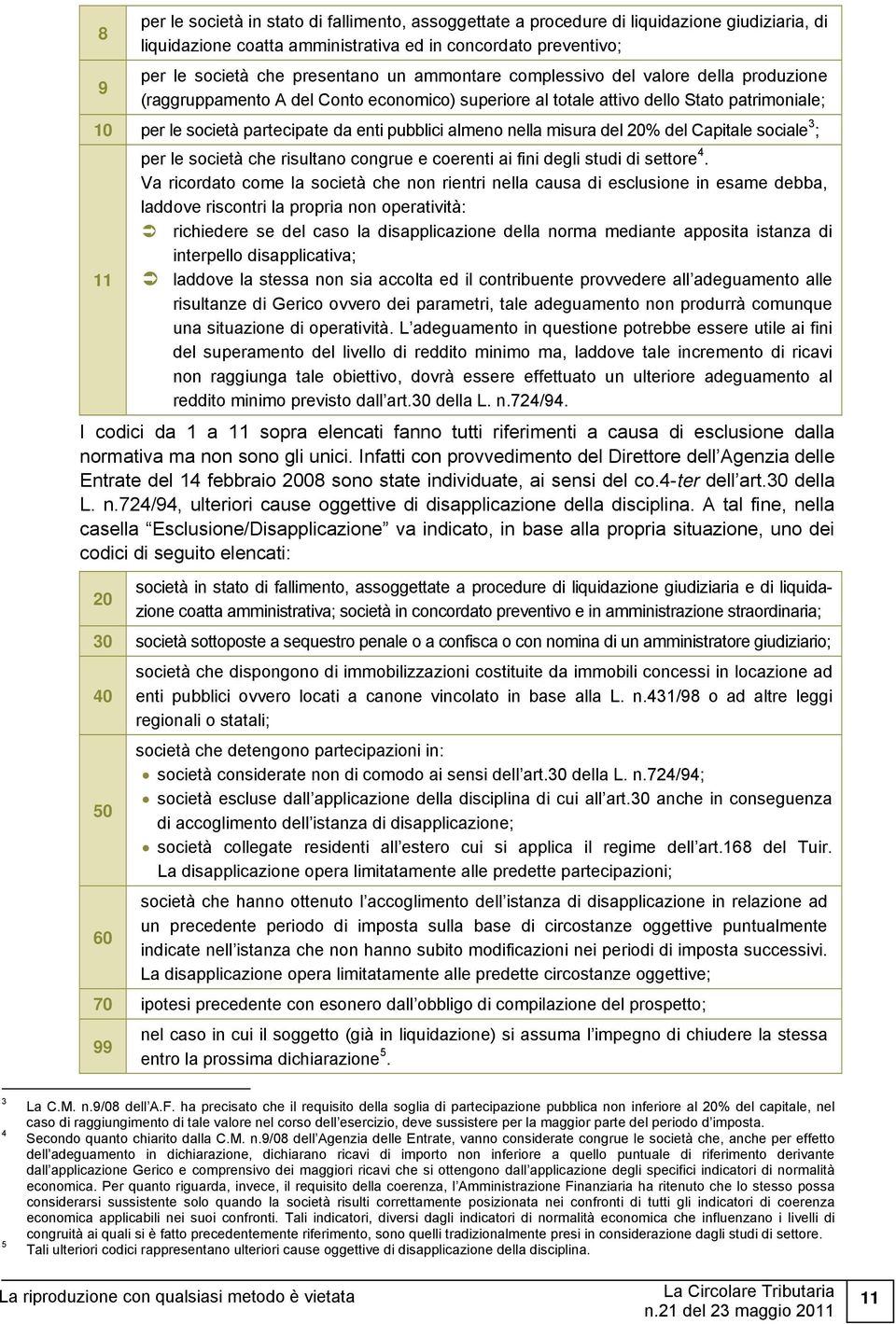 nella misura del 20% del Capitale sociale 3 ; 11 per le società che risultano congrue e coerenti ai fini degli studi di settore 4.