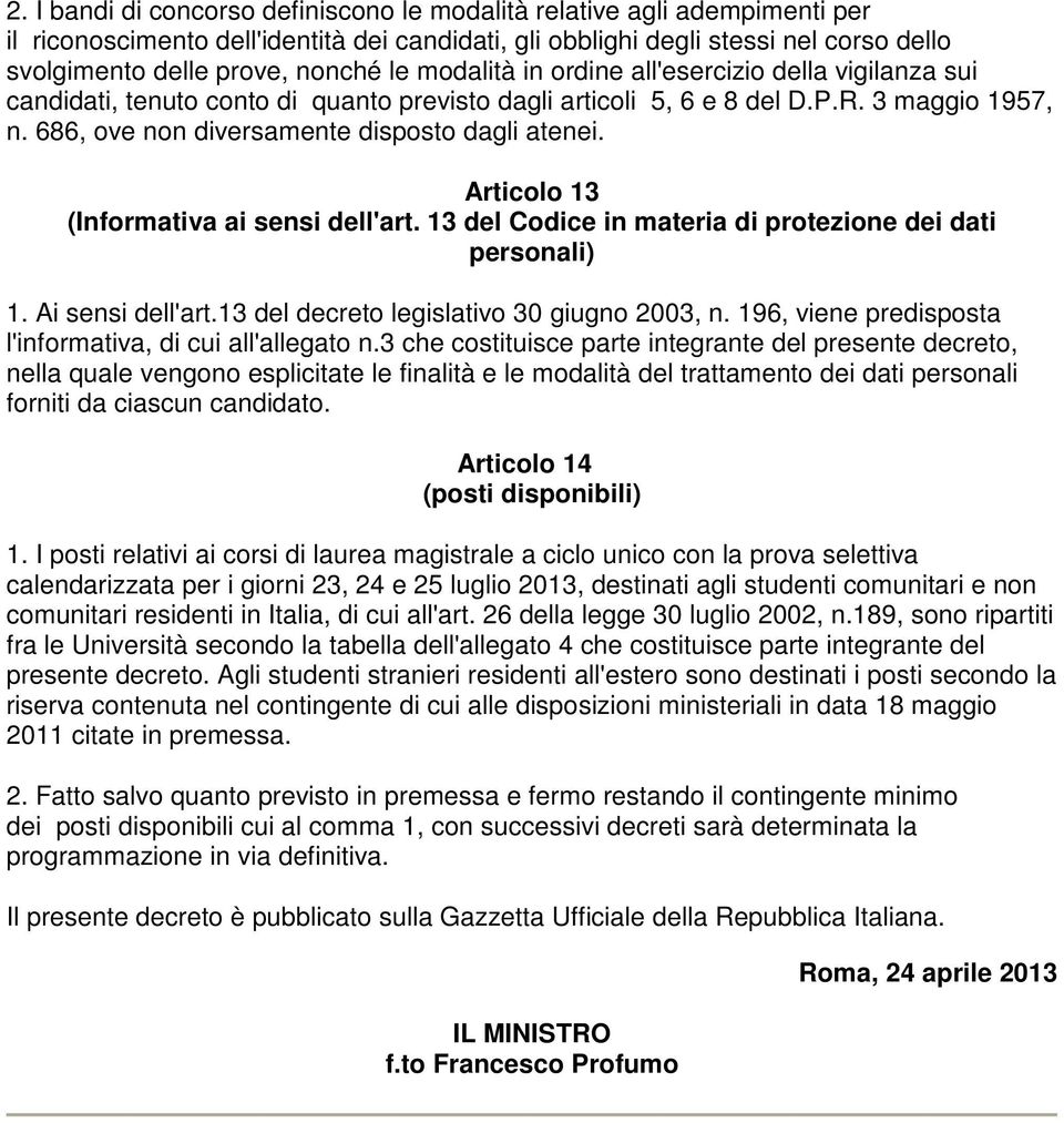 Articolo 13 (Informativa ai sensi dell'art. 13 del Codice in materia di protezione dei dati personali) 1. Ai sensi dell'art.13 del decreto legislativo 30 giugno 2003, n.