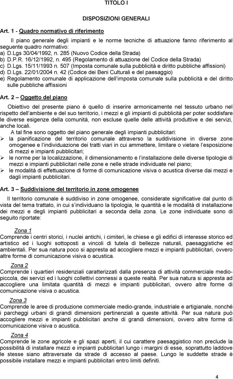 507 (Imposta comunale sulla pubblicità e diritto pubbliche affissioni) d) D.Lgs. 22/01/2004 n.