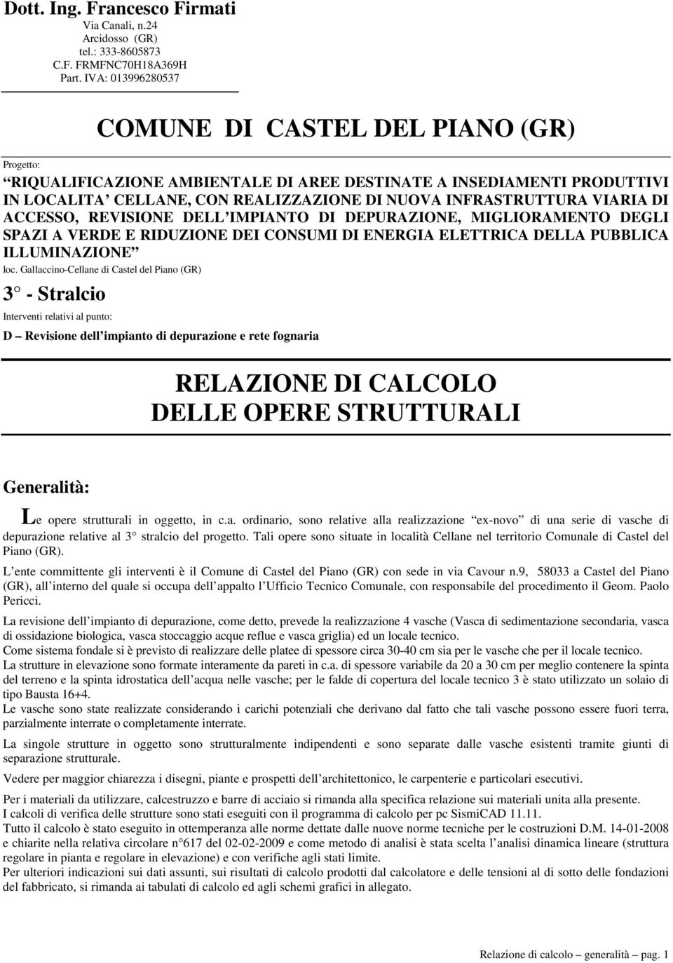 VIARIA DI ACCESSO, REVISIONE DELL IMPIANTO DI DEPURAZIONE, MIGLIORAMENTO DEGLI SPAZI A VERDE E RIDUZIONE DEI CONSUMI DI ENERGIA ELETTRICA DELLA PUBBLICA ILLUMINAZIONE loc.