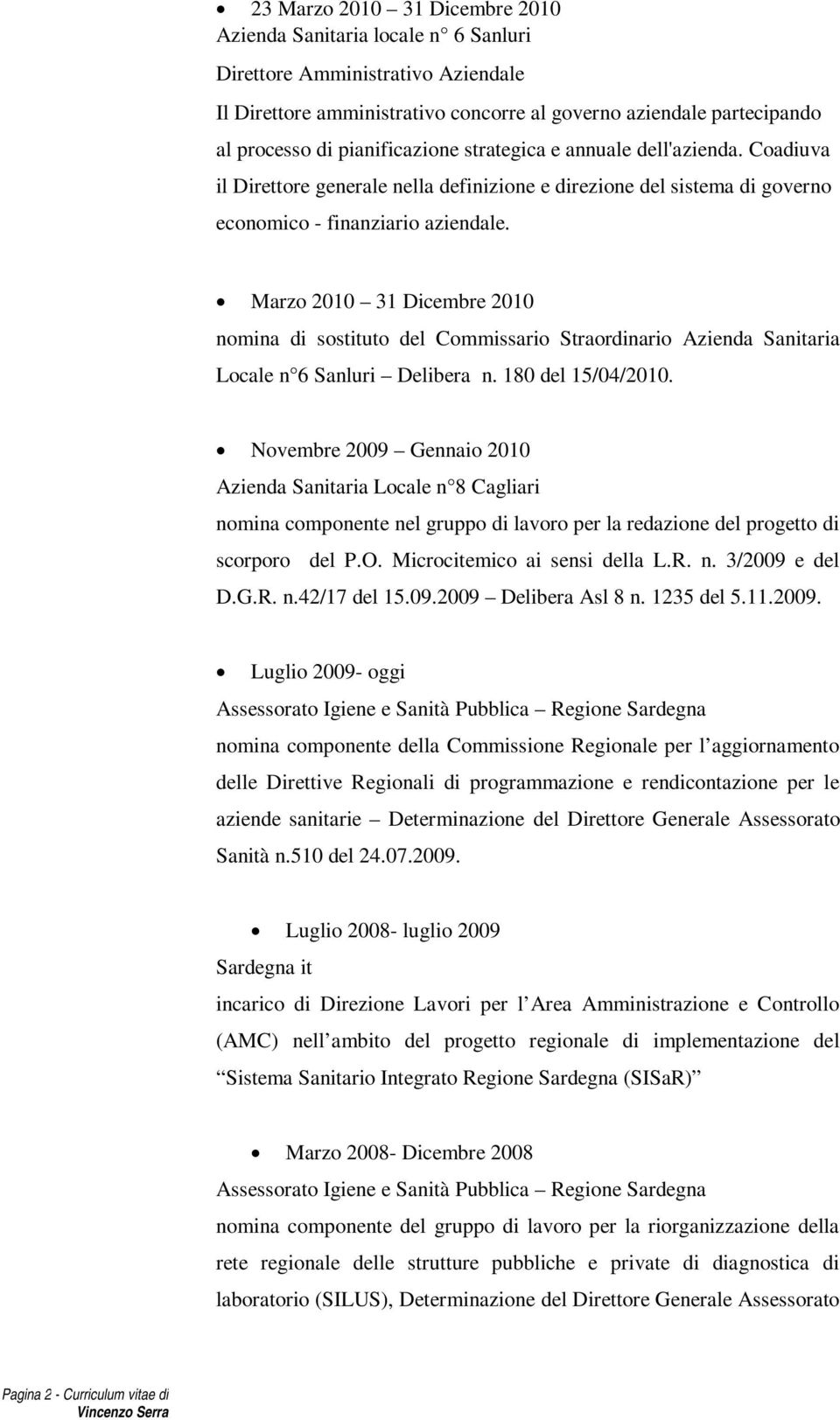 Marzo 2010 31 Dicembre 2010 nomina di sostituto del Commissario Straordinario Azienda Sanitaria Locale n 6 Sanluri Delibera n. 180 del 15/04/2010.