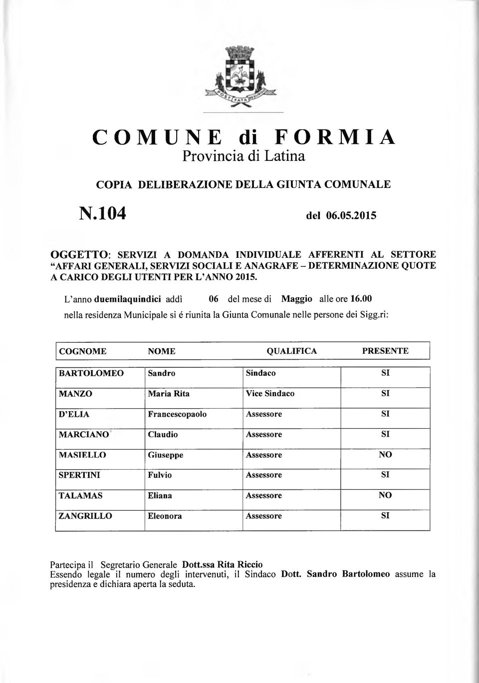 L anno duem ilaquindici addì 06 del mese di M aggio alle ore 16.00 nella residenza M unicipale si é riunita la Giunta Comunale nelle persone dei Sigg.