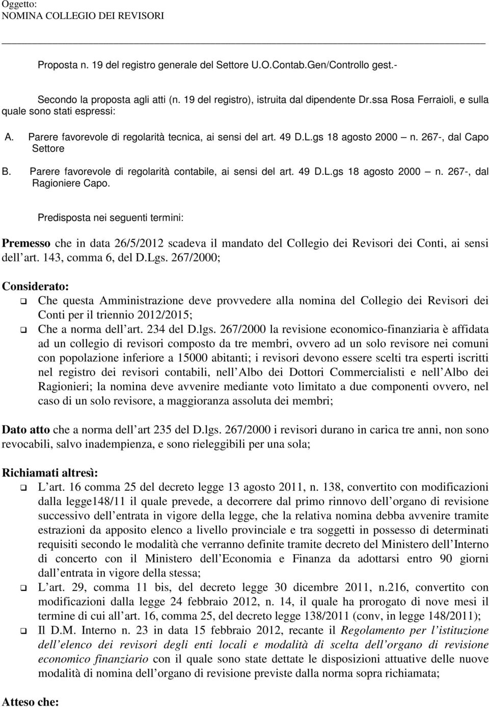 Parere favorevole di regolarità contabile, ai sensi del art. 49 D.L.gs 18 agosto 2000 n. 267-, dal Ragioniere Capo.