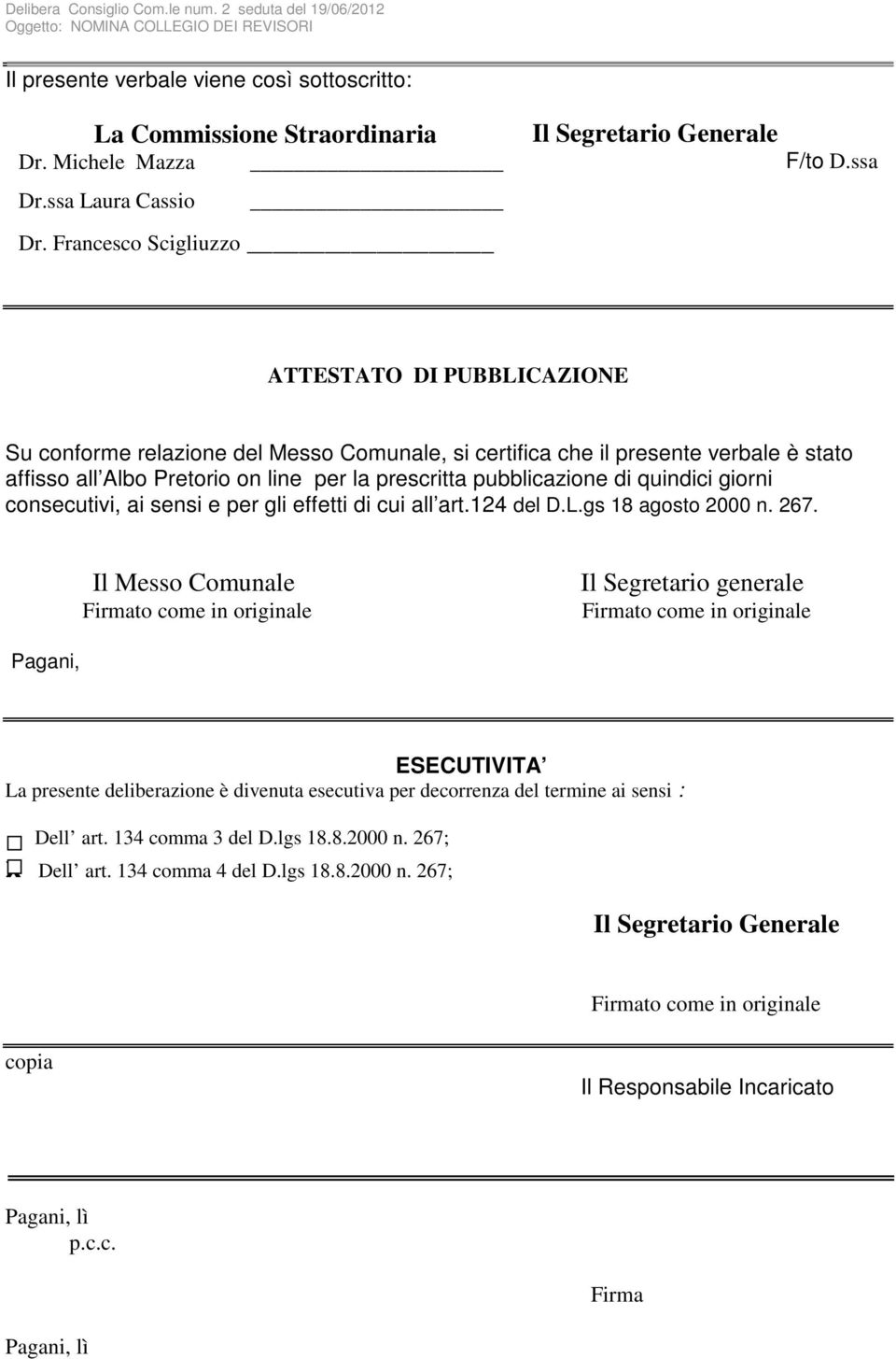 ssa ATTESTATO DI PUBBLICAZIONE Su conforme relazione del Messo Comunale, si certifica che il presente verbale è stato affisso all Albo Pretorio on line per la prescritta pubblicazione di quindici