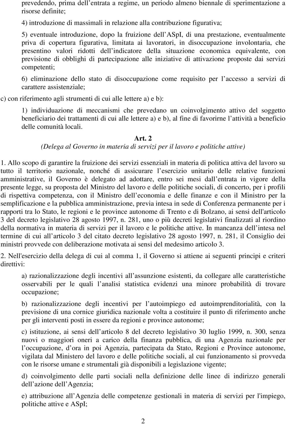 indicatore della situazione economica equivalente, con previsione di obblighi di partecipazione alle iniziative di attivazione proposte dai servizi competenti; 6) eliminazione dello stato di