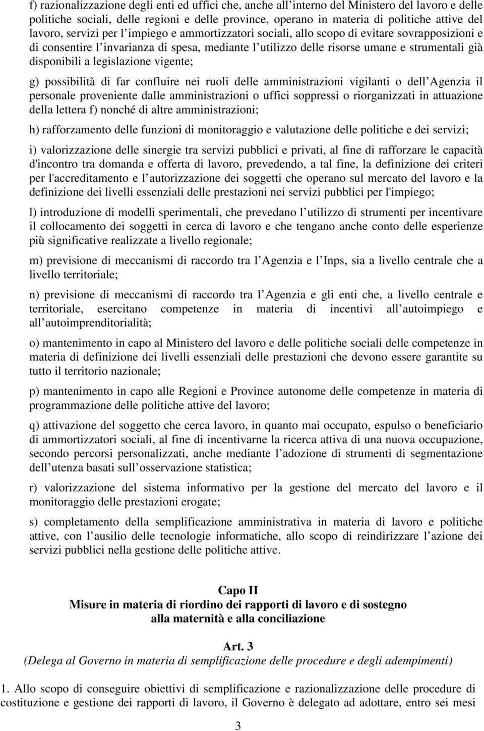 legislazione vigente; g) possibilità di far confluire nei ruoli delle amministrazioni vigilanti o dell Agenzia il personale proveniente dalle amministrazioni o uffici soppressi o riorganizzati in