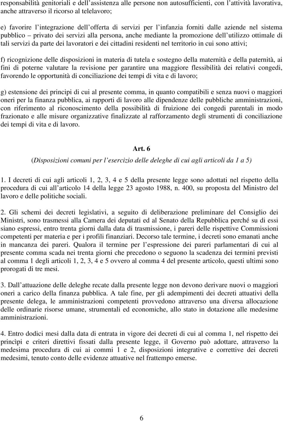 residenti nel territorio in cui sono attivi; f) ricognizione delle disposizioni in materia di tutela e sostegno della maternità e della paternità, ai fini di poterne valutare la revisione per