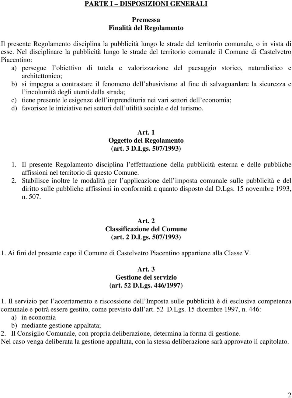 architettonico; b) si impegna a contrastare il fenomeno dell abusivismo al fine di salvaguardare la sicurezza e l incolumità degli utenti della strada; c) tiene presente le esigenze dell