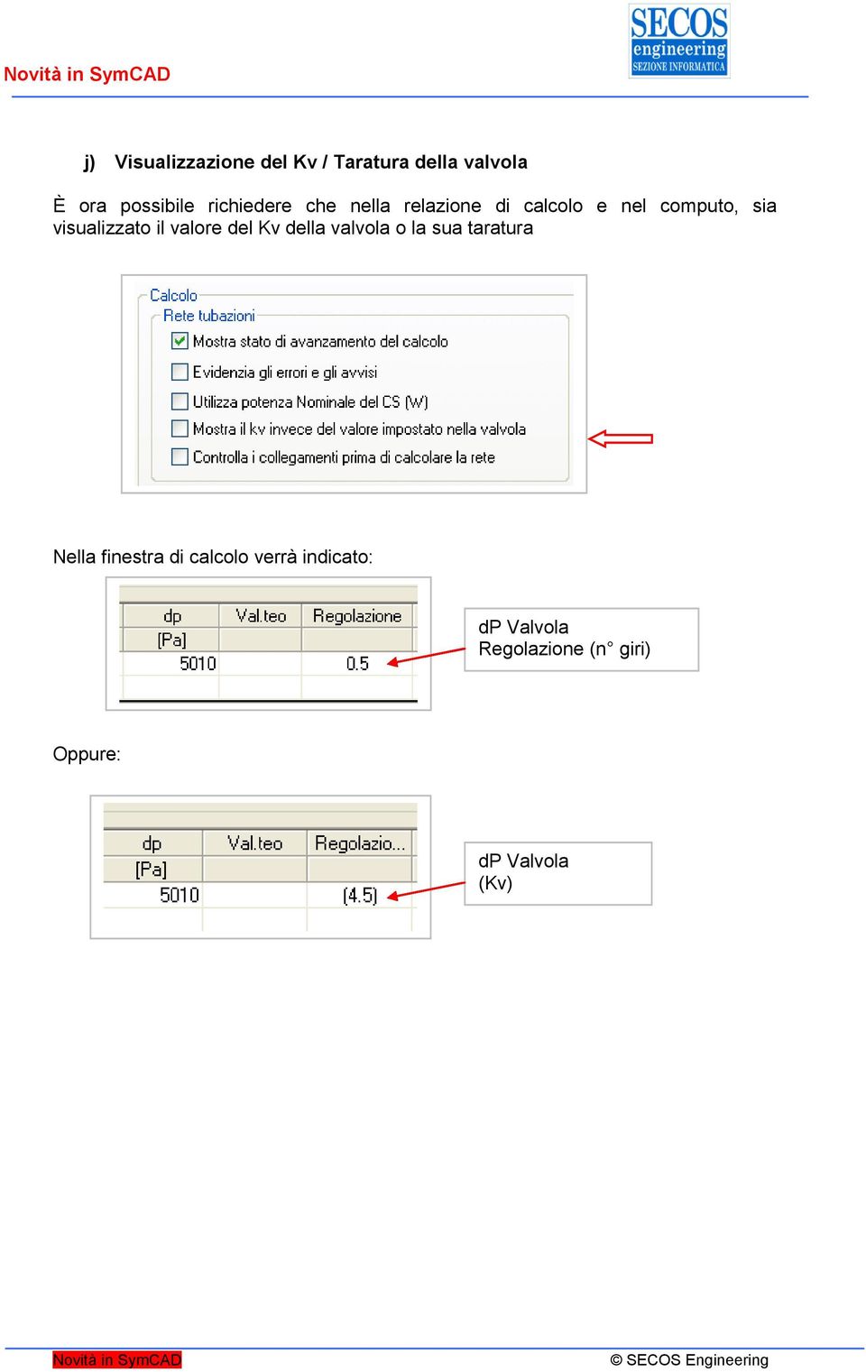 visualizzato il valore del Kv della valvola o la sua taratura Nella