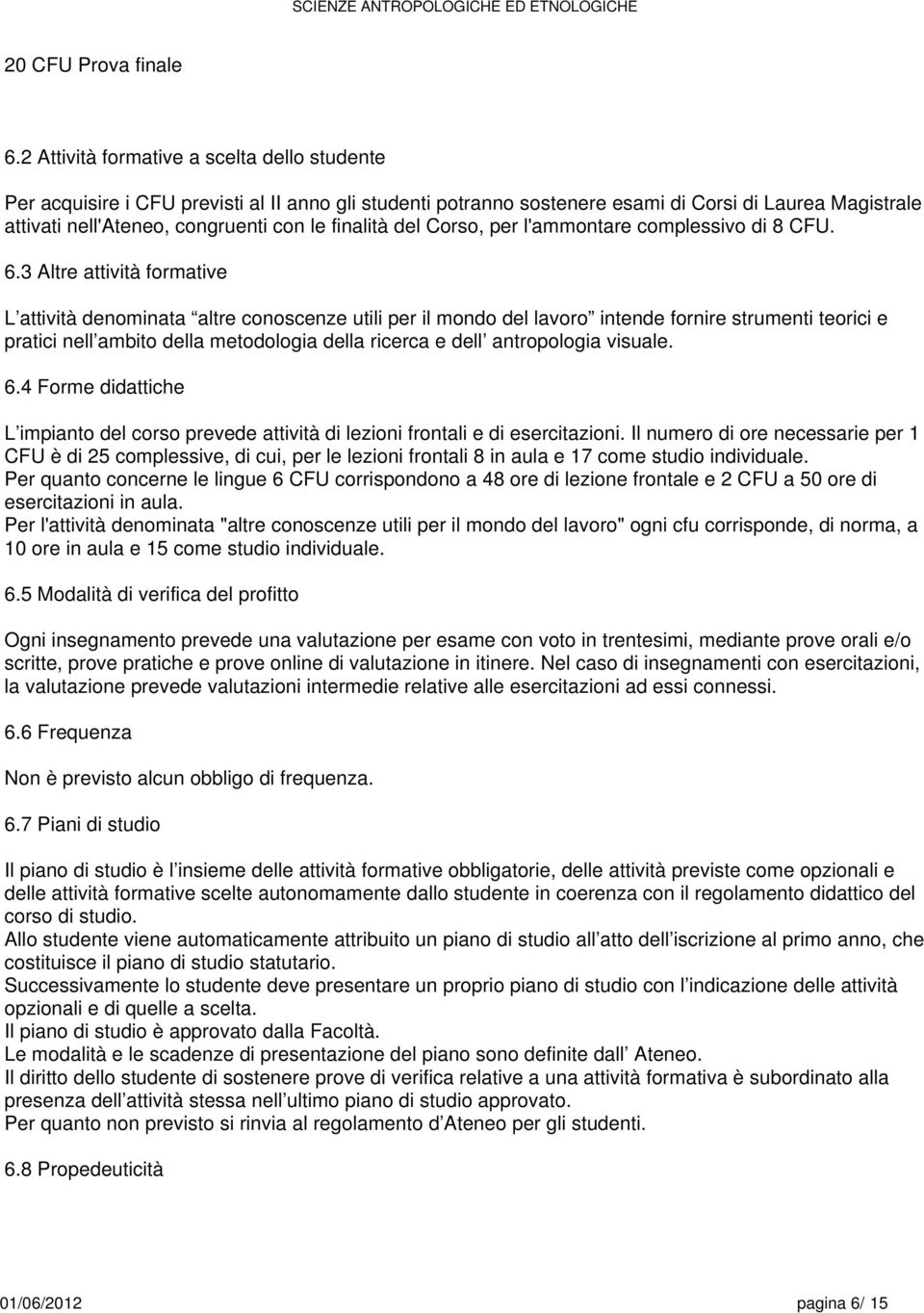 Corso, per l'ammontare complessivo di CFU. 6.