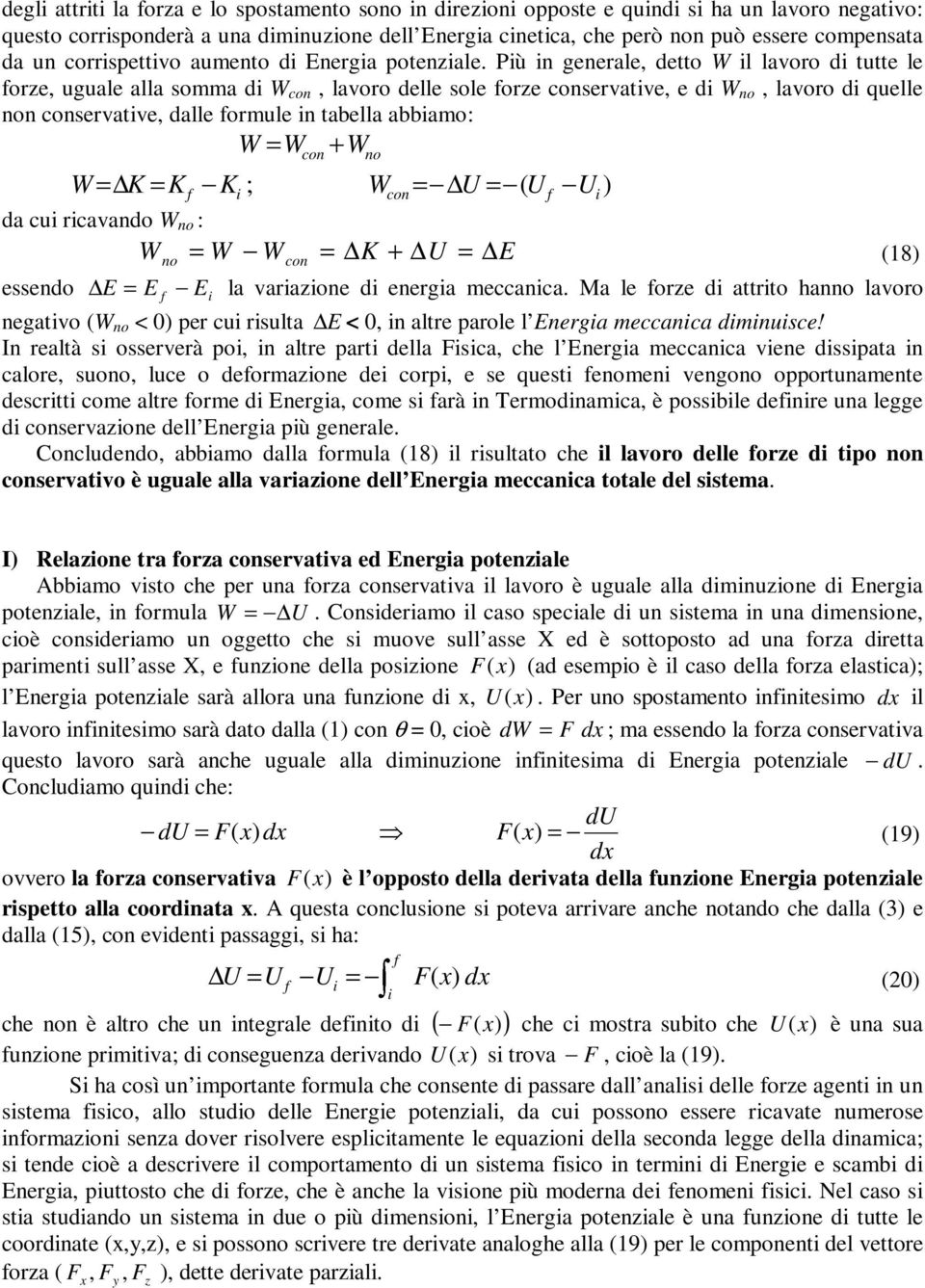 Pù n generale, detto W l lavoro d tutte le orze, uguale alla somma d W con, lavoro delle sole orze conservatve, e d W no, lavoro d quelle non conservatve, dalle ormule n tabella abbamo: W = W + W con