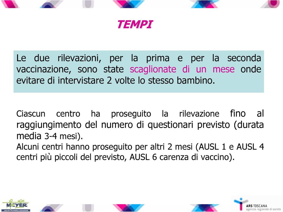 Ciascun centro ha proseguito la rilevazione fino al raggiungimento del numero di questionari previsto