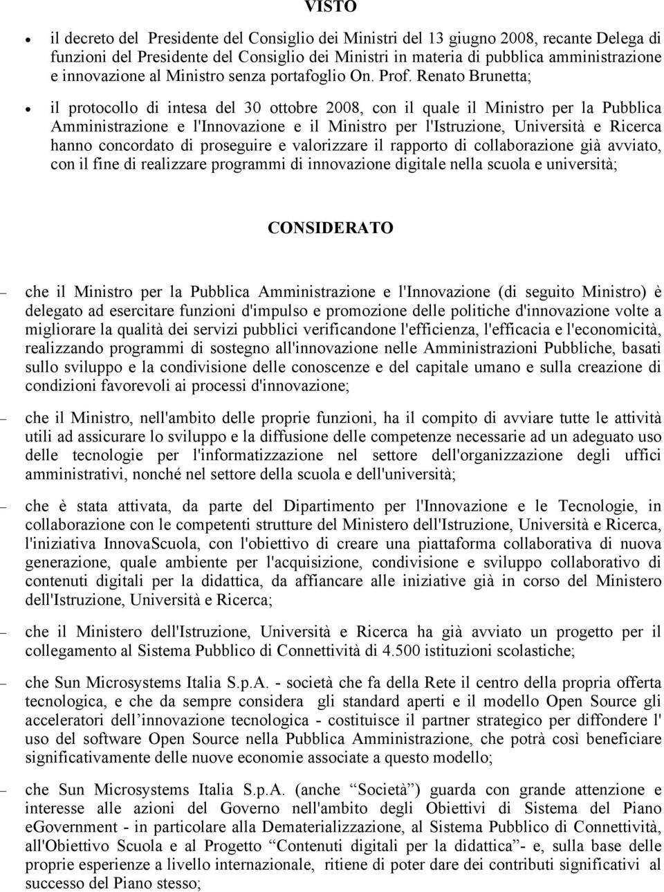 Renato Brunetta; il protocollo di intesa del 30 ottobre 2008, con il quale il Ministro per la Pubblica Amministrazione e l'innovazione e il Ministro per l'istruzione, Università e Ricerca hanno