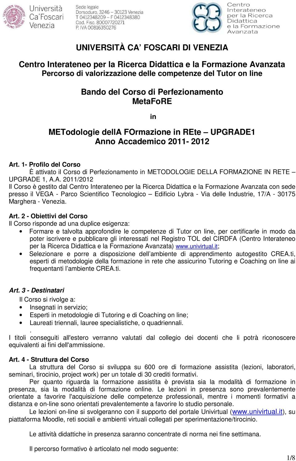 1- Profilo del Corso È attivato il Corso di Perfezionamento in METODOLOGIE DELLA 