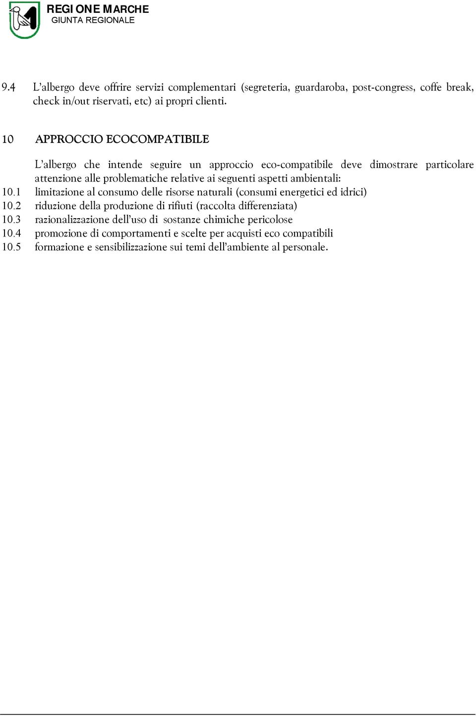 ambientali: 10.1 limitazione al consumo delle risorse naturali (consumi energetici ed idrici) 10.2 riduzione della produzione di rifiuti (raccolta differenziata) 10.