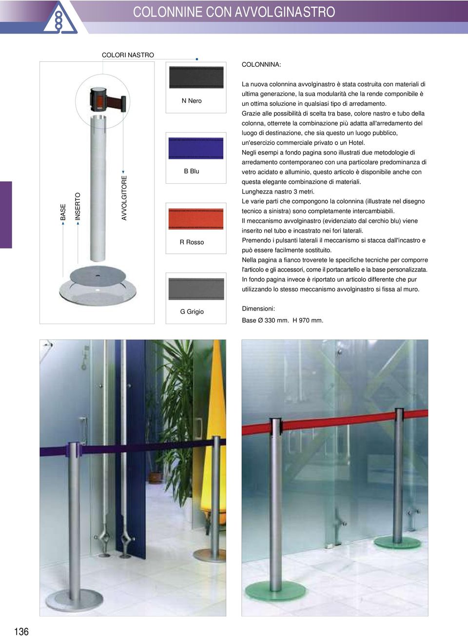 Grazie alle possibilità di scelta tra base, colore nastro e tubo della colonna, otterrete la combinazione più adatta all'arredamento del luogo di destinazione, che sia questo un luogo pubblico,