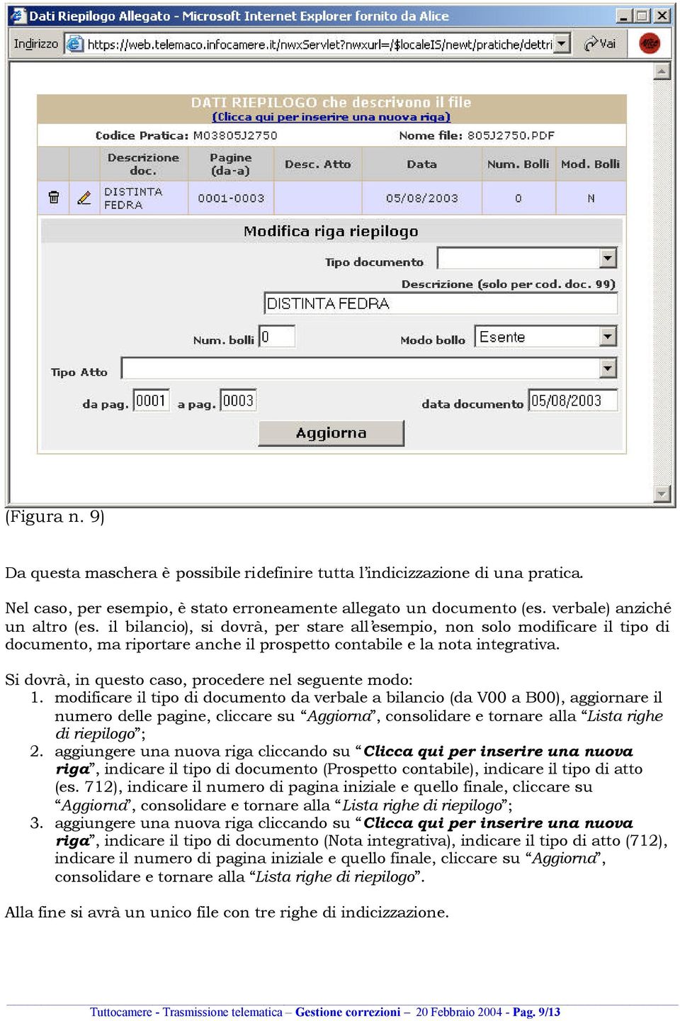 Si dovrà, in questo caso, procedere nel seguente modo: 1.