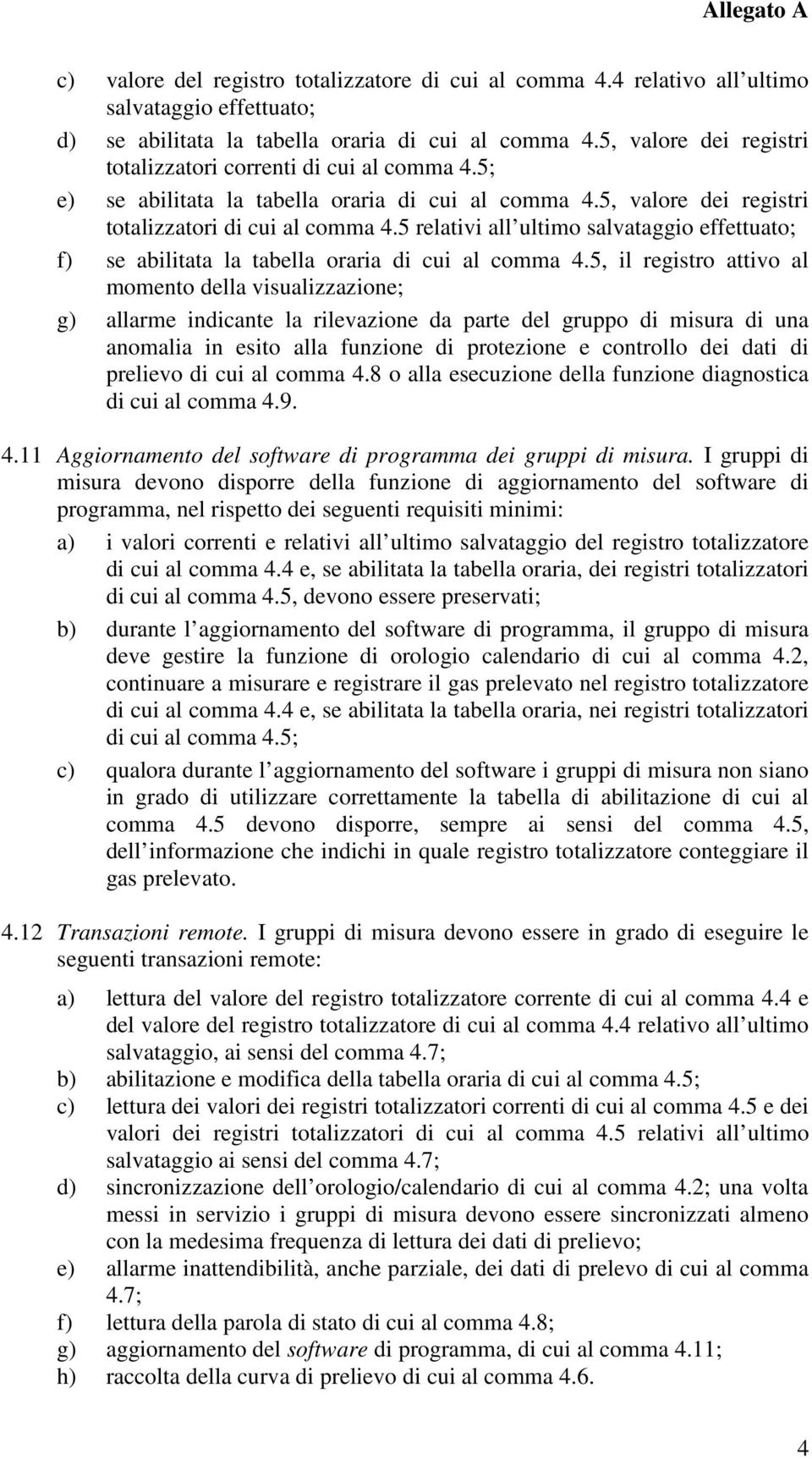 5 relativi all ultimo salvataggio effettuato; f) se abilitata la tabella oraria di cui al comma 4.