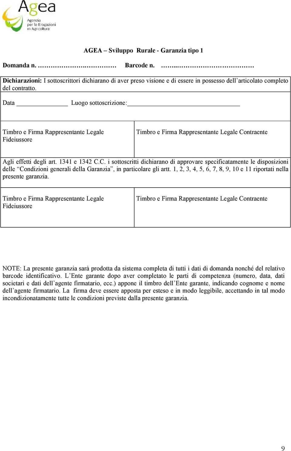 ntraente Agli effetti degli art. 1341 e 1342 C.C. i sottoscritti dichiarano di approvare specificatamente le disposizioni delle Condizioni generali della Garanzia, in particolare gli artt.