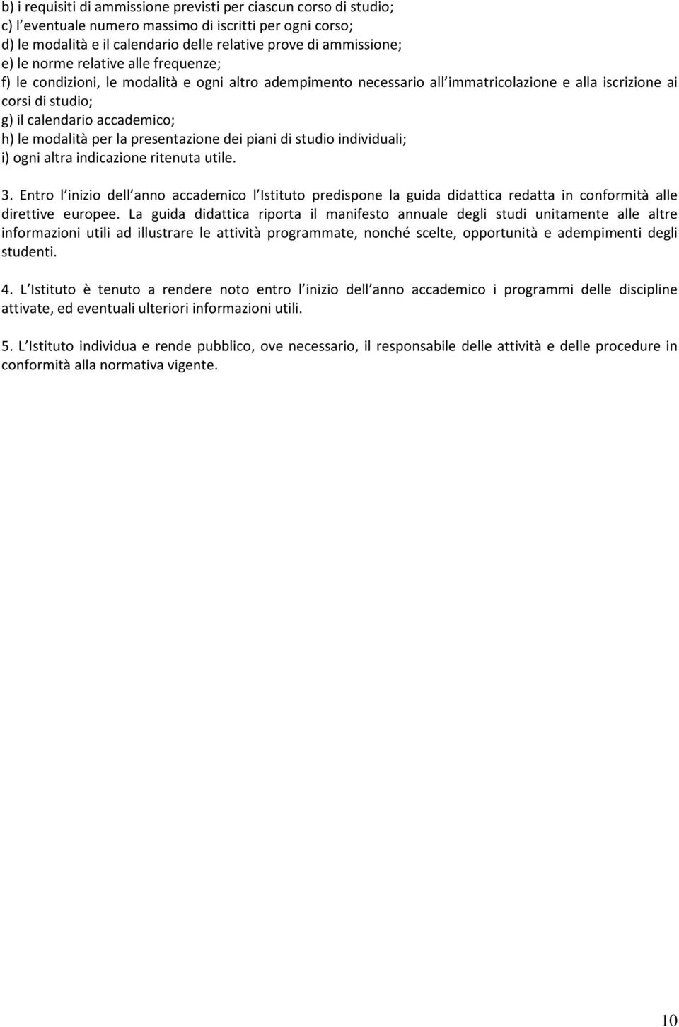 per la presentazione dei piani di studio individuali; i) ogni altra indicazione ritenuta utile. 3.