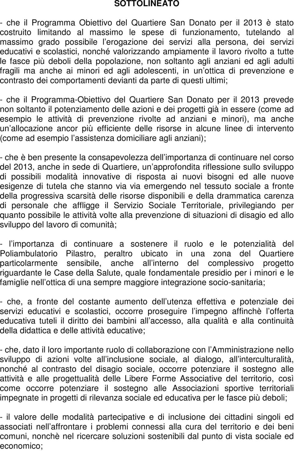 fragili ma anche ai minori ed agli adolescenti, in un ottica di prevenzione e contrasto dei comportamenti devianti da parte di questi ultimi; - che il Programma-Obiettivo del Quartiere San Donato per