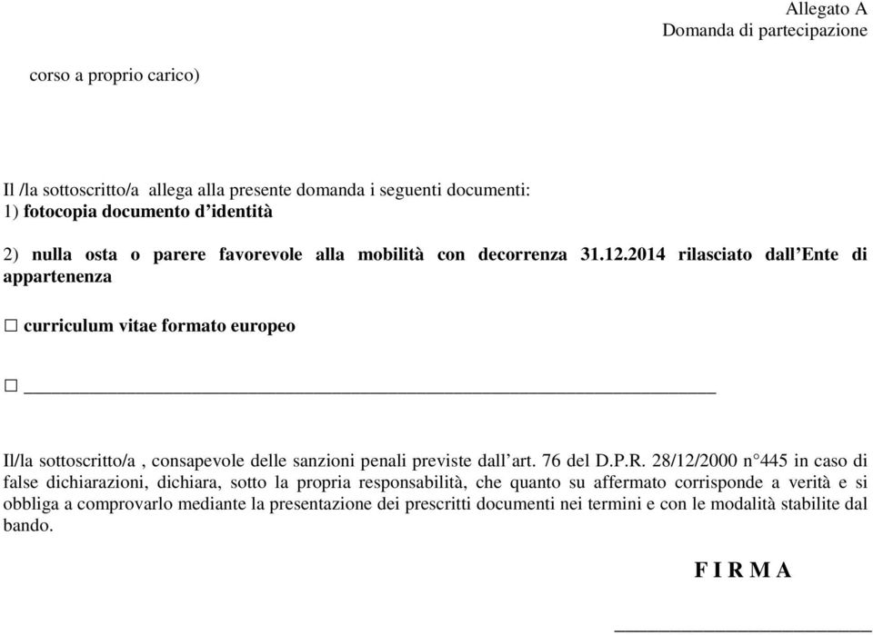 2014 rilasciato dall Ente di appartenenza curriculum vitae formato europeo Il/la sottoscritto/a, consapevole delle sanzioni penali previste dall art. 76 del D.P.R.