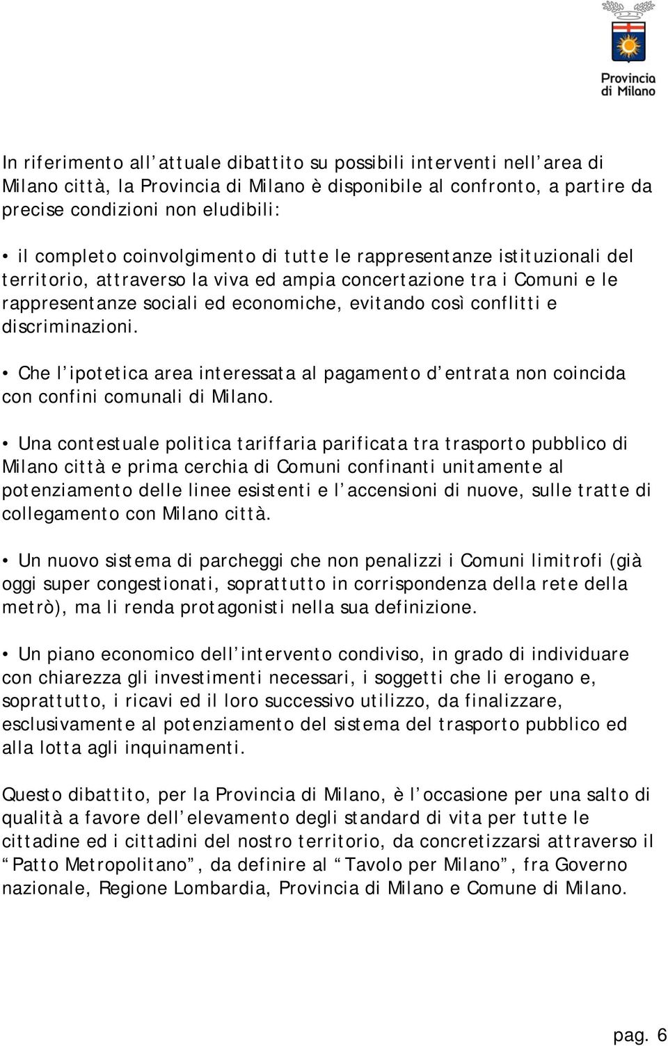 discriminazioni. Che l ipotetica area interessata al pagamento d entrata non coincida con confini comunali di Milano.