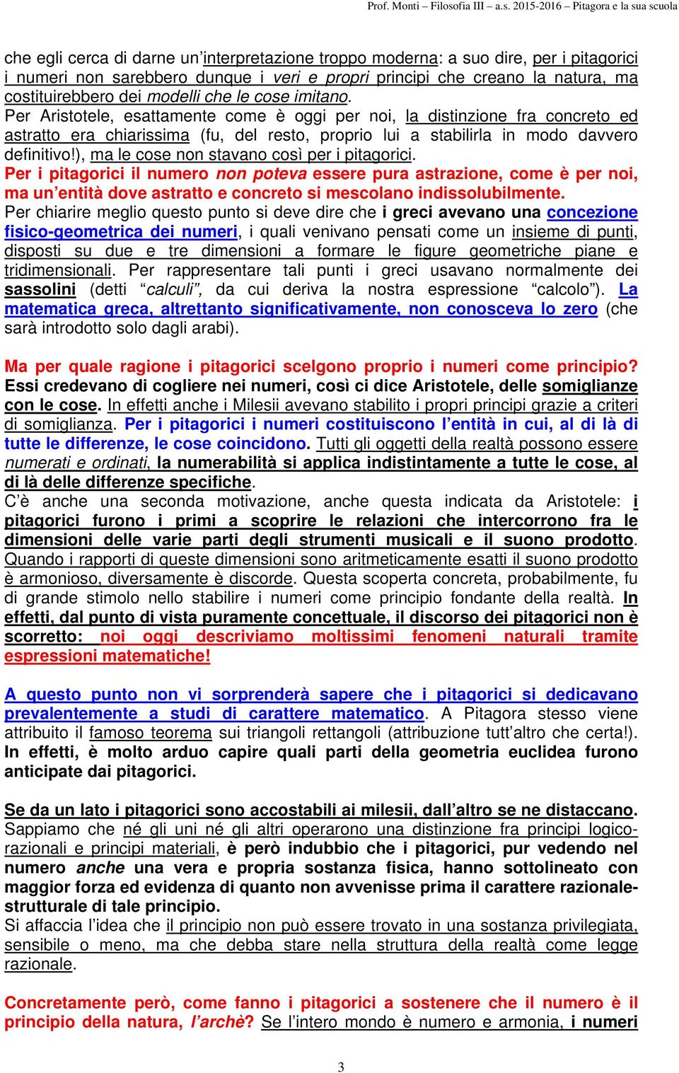 ), ma le cose non stavano così per i pitagorici. Per i pitagorici il numero non poteva essere pura astrazione, come è per noi, ma un entità dove astratto e concreto si mescolano indissolubilmente.