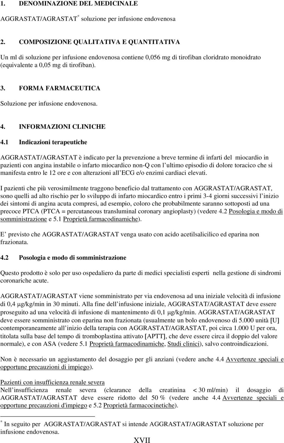FORMA FARMACEUTICA Soluzione per infusione endovenosa. 4. INFORMAZIONI CLINICHE 4.