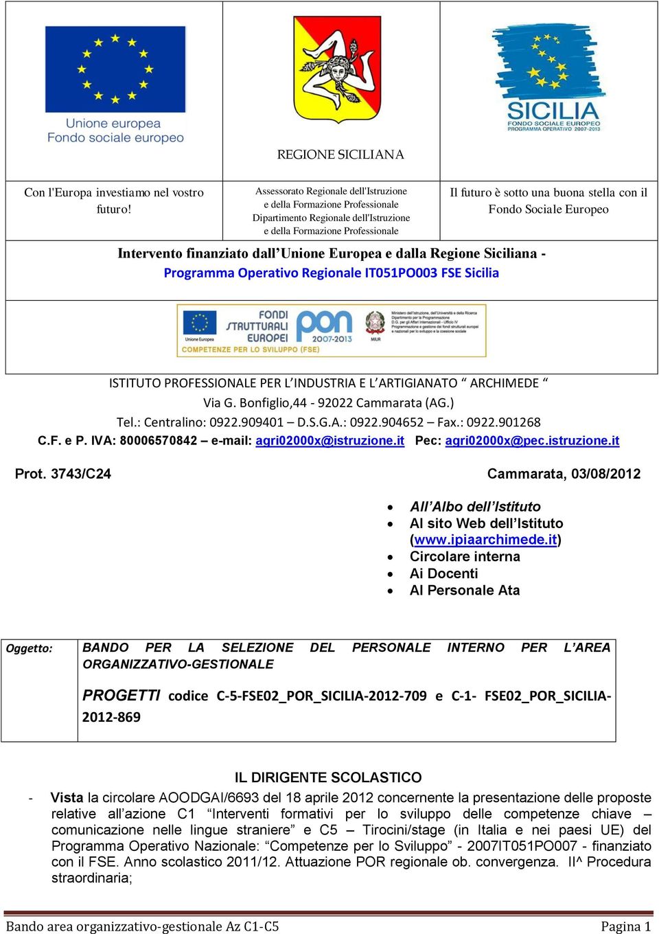 Regione Siciliana - Programma Operativo Regionale IT051PO003 FSE Sicilia Il futuro è sotto una buona stella con il Fondo Sociale Europeo ISTITUTO PROFESSIONALE PER L INDUSTRIA E L ARTIGIANATO