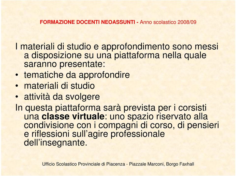 piattaforma sarà prevista per i corsisti una classe virtuale: uno spazio riservato alla