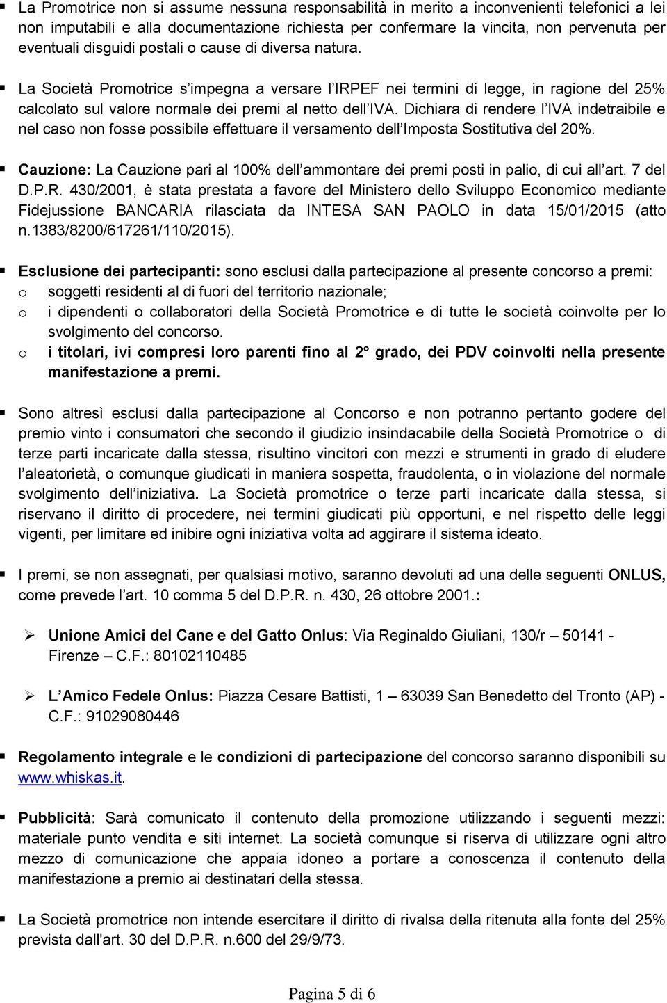 Dichiara di rendere l IVA indetraibile e nel caso non fosse possibile effettuare il versamento dell Imposta Sostitutiva del 20%.