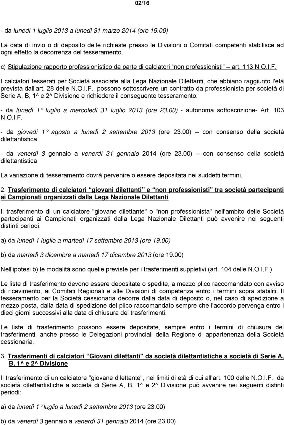 c) Stipulazione rapporto professionistico da parte di calciatori non professionisti art. 113 N.O.I.F.