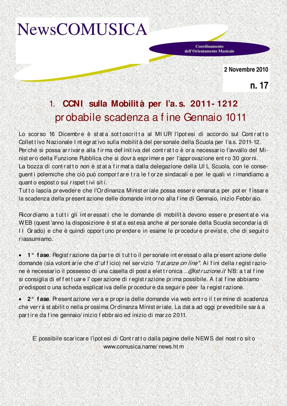 Perché si possa arrivare alla firma definitiva del contratto è ora necessario l avvallo del Ministero della Funzione Pubblica che si dovrà esprimere per l approvazione entro 30 giorni.