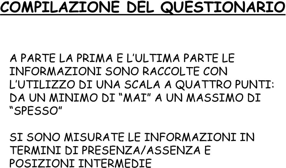 PUNTI: DA UN MINIMO DI MAI A UN MASSIMO DI SPESSO SI SONO MISURATE