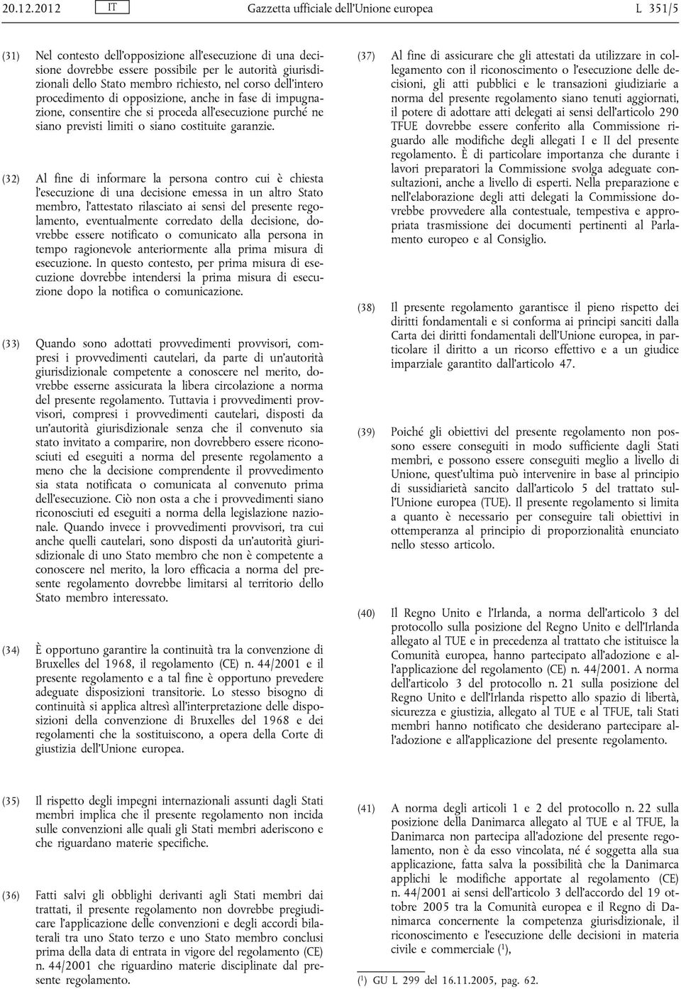 richiesto, nel corso dell intero procedimento di opposizione, anche in fase di impugnazione, consentire che si proceda all esecuzione purché ne siano previsti limiti o siano costituite garanzie.