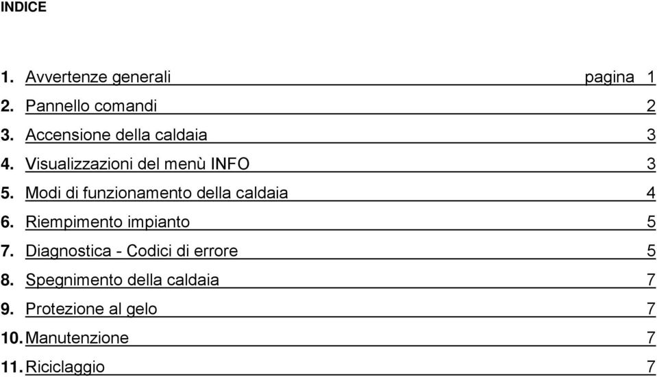 Modi di funzionamento della caldaia 4 6. Riempimento impianto 5 7.