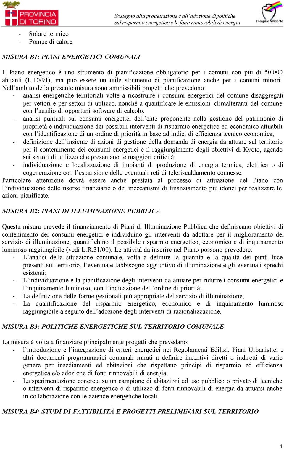 000 abitanti (L.10/91), ma può essere un utile strumento di pianificazione anche per i comuni minori.