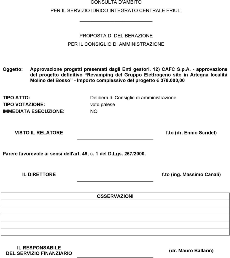 C S.p.A. - approvazione del progetto definitivo Revamping del Gruppo Elettrogeno sito in Artegna località Molino del Bosso - Importo complessivo del progetto 378.