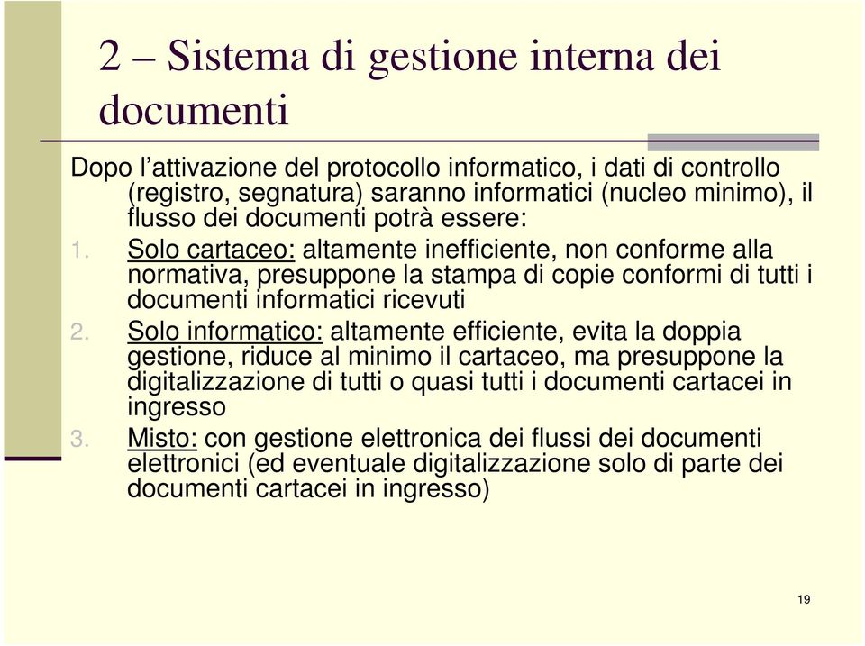 Solo cartaceo: altamente inefficiente, non conforme alla normativa, presuppone la stampa di copie conformi di tutti i documenti informatici ricevuti 2.