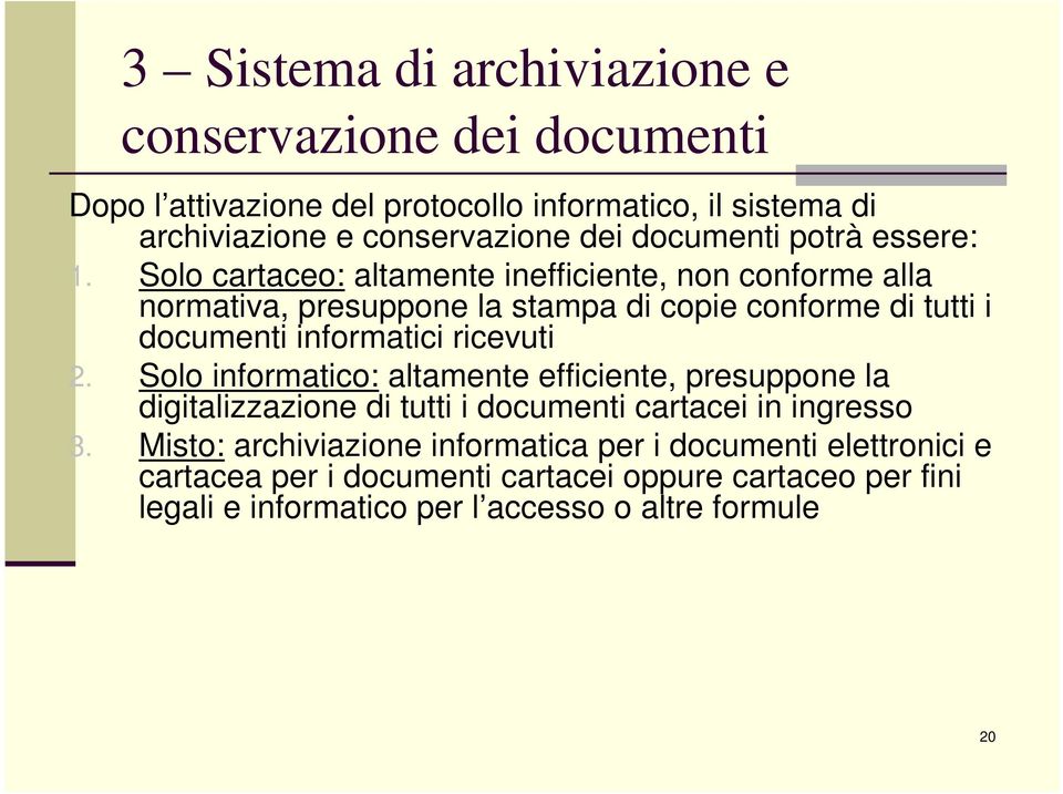 Solo cartaceo: altamente inefficiente, non conforme alla normativa, presuppone la stampa di copie conforme di tutti i documenti informatici ricevuti 2.