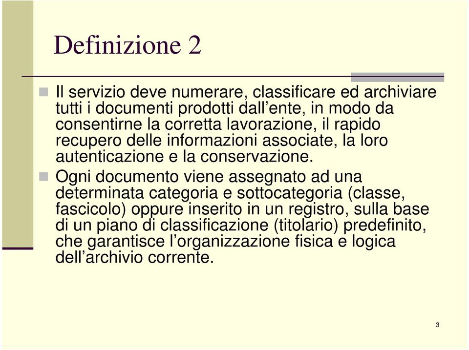 Ogni documento viene assegnato ad una determinata categoria e sottocategoria (classe, fascicolo) oppure inserito in un registro,