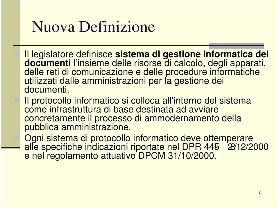 Il protocollo informatico si colloca all interno del sistema come infrastruttura di base destinata ad avviare concretamente il processo di ammodernamento