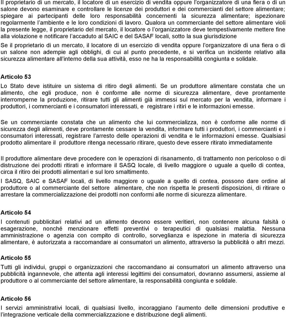 Qualora un commerciante del settore alimentare violi la presente legge, il proprietario del mercato, il locatore o l organizzatore deve tempestivamente mettere fine alla violazione e notificare l