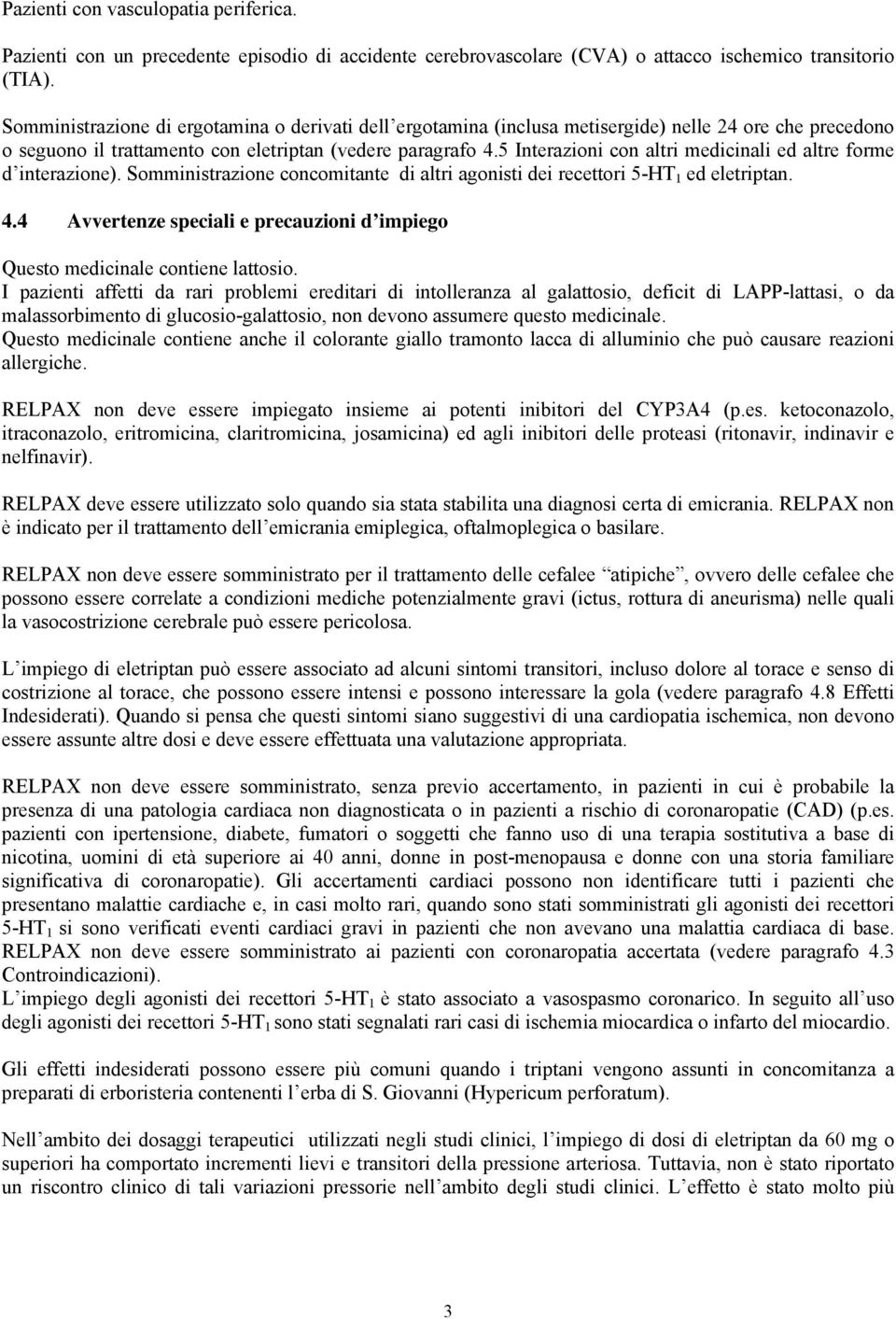 5 Interazioni con altri medicinali ed altre forme d interazione). Somministrazione concomitante di altri agonisti dei recettori 5-HT 1 ed eletriptan. 4.